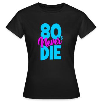 Eighties - 80s Never Die - Achtziger - Frauen T-Shirt - Schwarz - Vorne - AI Model Female 172 dark (172cm)