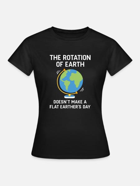 Flat Earther es Day - Frauen T-Shirt - Schwarz