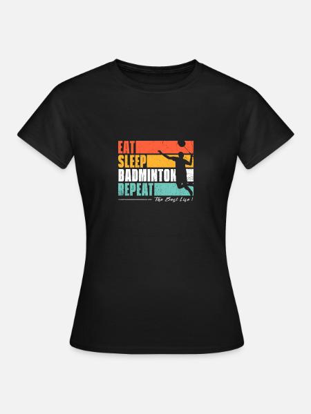 Essen, schlafen, Badminton, wiederholen. Badminton-Fans - Frauen T-Shirt - Schwarz