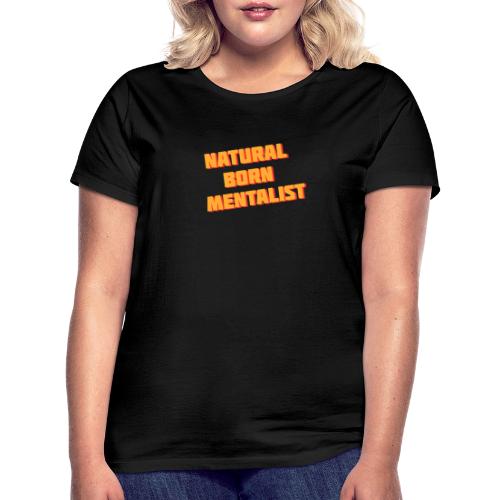 natural born mentalist - Frauen T-Shirt