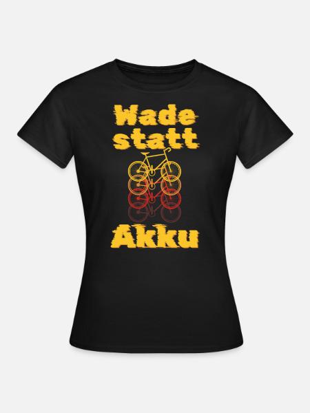 Wade statt Akku lustiger Spruch Fahrradfahrer - Frauen T-Shirt - Schwarz