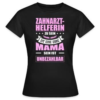 Zahnarzthelferin Sein Eine Ehre Mama Unbezahlbar - Frauen T-Shirt - Schwarz - Vorne - AI Model Female 172 dark (172cm)