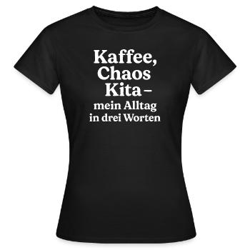 Kaffee Chaos Kita - Alltag in 3 Worten - Frauen T-Shirt - Schwarz - Vorne - AI Model Female 172 dark (172cm)