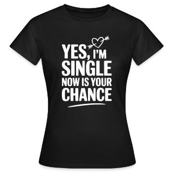 Ja, ich bin Single. Jetzt ist deine Chance. - Frauen T-Shirt - Schwarz - Vorne - AI Model Female 172 dark (172cm)