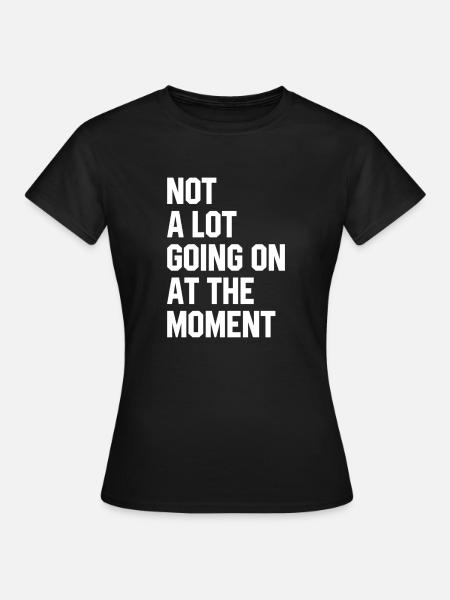 Il ne se passe pas grand-chose en ce moment - T-shirt Femme - noir