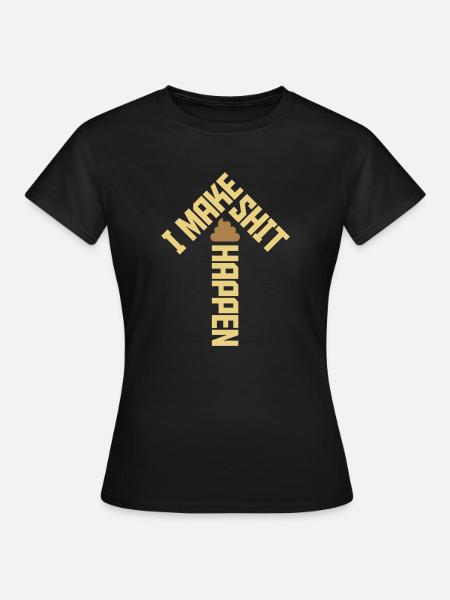 I make shit happen - Frauen T-Shirt - Schwarz