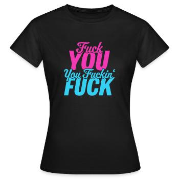 Fuck you, you fuckin fuck - Frauen T-Shirt - Schwarz - Vorne - AI Model Female 172 dark (172cm)