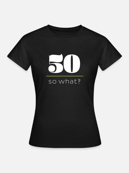 50, so what‽ - Frauen T-Shirt - Schwarz