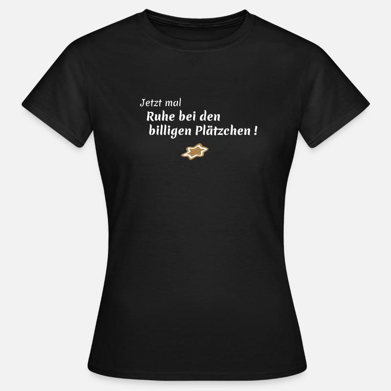 Ruhe bei den billigen Plätzchen - Frauen T-Shirt - Schwarz