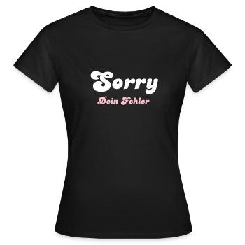 Sorry dein Fehler - Frauen T-Shirt - Schwarz - Vorne - AI Model Female 172 dark (172cm)