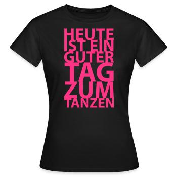Heute ist ein guter Tag zum tanzen - Frauen T-Shirt - Schwarz - Vorne - AI Model Female 172 dark (172cm)