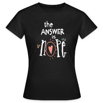the answer is no! - Women's T-Shirt - black - Front - AI Model Female 172 dark (172cm)