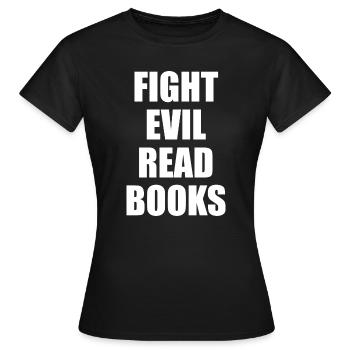 Fight Evil Read Books - Frauen T-Shirt - Schwarz - Vorne - AI Model Female 172 dark (172cm)