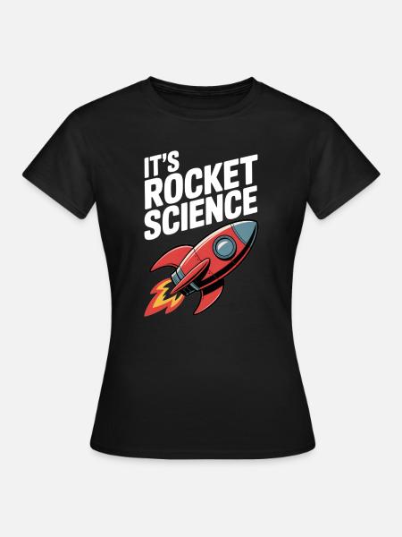 Es ist Raketenwissenschaft - Frauen T-Shirt - Schwarz