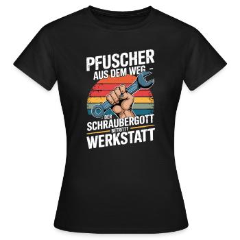  Pfuscher Aus Dem Weg Der Schraubergott Betritt - Frauen T-Shirt - Schwarz - Vorne - AI Model Female 172 dark (172cm)