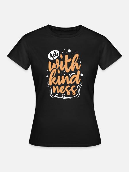 Freundlichkeit Statement Vorbild Geschenk - Frauen T-Shirt - Schwarz
