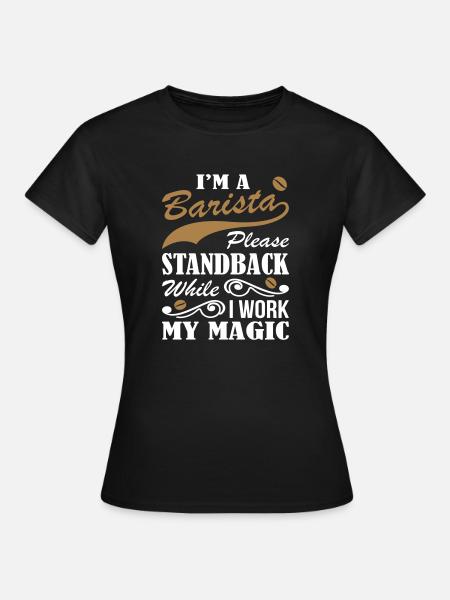 I At The Barista While Work Magic - Women's T-Shirt - black
