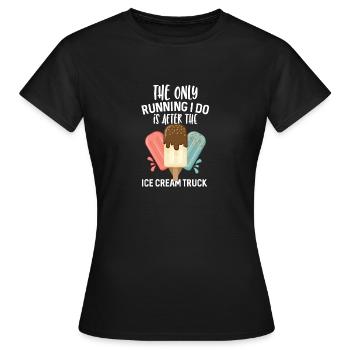The only running I do is after the Ice Cream Truck - Women's T-Shirt - black - Front - AI Model Female 172 dark (172cm)