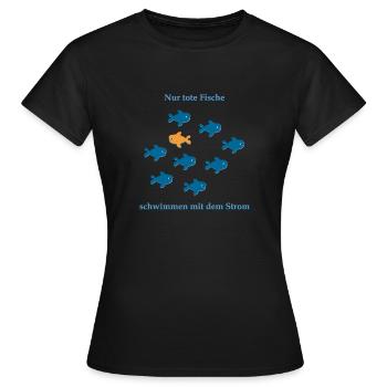 Nur tote Fische schwimmen mit dem Strom - Frauen T-Shirt - Schwarz - Vorne - AI Model Female 172 dark (172cm)