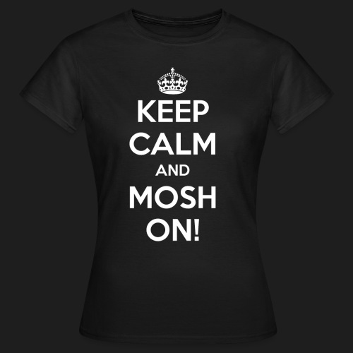 KEEP CALM AND MOSH ON! - Maglietta da donna