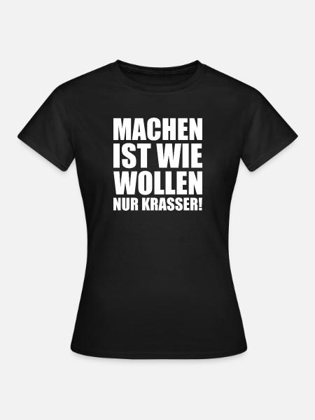 Machen ist wie wollen nur krasser w - Frauen T-Shirt - Schwarz