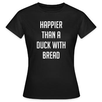 Glücklicher als eine Ente mit Brot Zitat - Frauen T-Shirt - Schwarz - Vorne - AI Model Female 172 dark (172cm)
