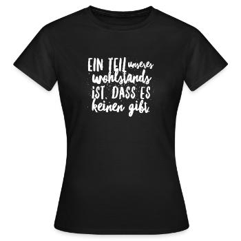 Ein Teil vom Wohlstands ist, dass es keinen gibt - Frauen T-Shirt - Schwarz - Vorne - AI Model Female 172 dark (172cm)