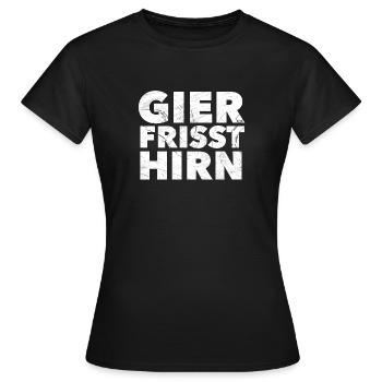Gier frisst Hirn - Frauen T-Shirt - Schwarz - Vorne - AI Model Female 172 dark (172cm)
