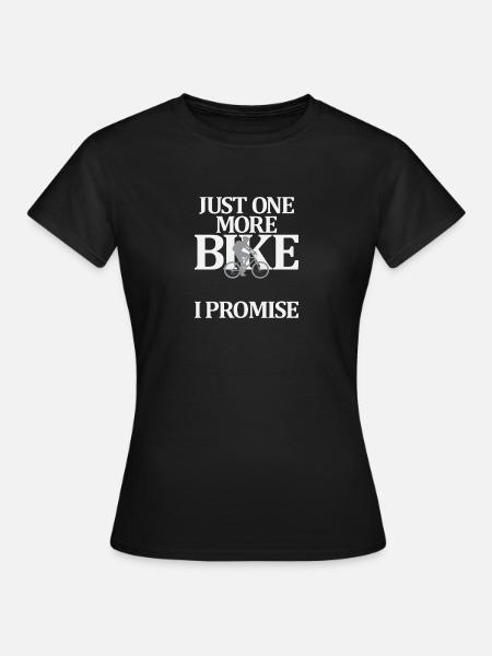 Just One More Bike I Promise - Frauen T-Shirt - Schwarz