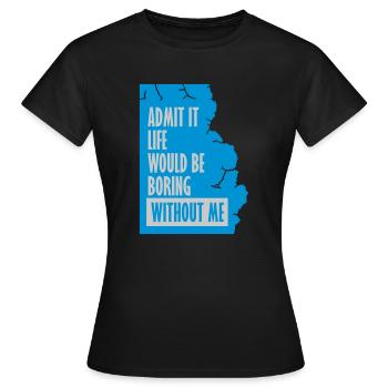 vie ennuyeuse sans moi - T-shirt Femme - noir - Devant - AI Model Female 172 dark (172cm)