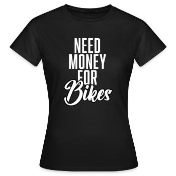 Need Money For Bikes - Frauen T-Shirt - Schwarz - Vorne - AI Model Female 172 dark (172cm)