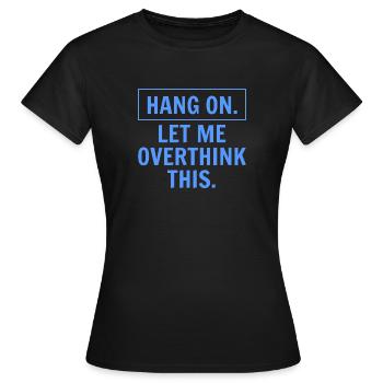 Accrochez-vous laissez-moi réfléchir - T-shirt Femme - noir - Devant - AI Model Female 172 dark (172cm)