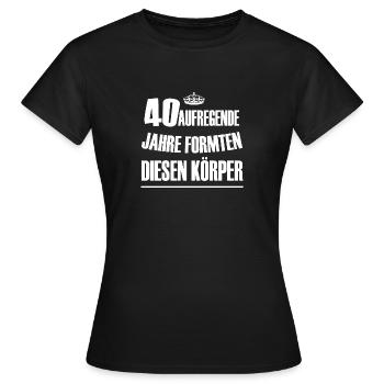 40 Geburtstag Spruch - Frauen T-Shirt - Schwarz - Vorne - AI Model Female 172 dark (172cm)