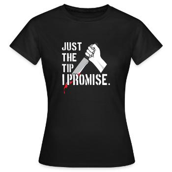Just The Tip I Promise - Frauen T-Shirt - Schwarz - Vorne - AI Model Female 172 dark (172cm)