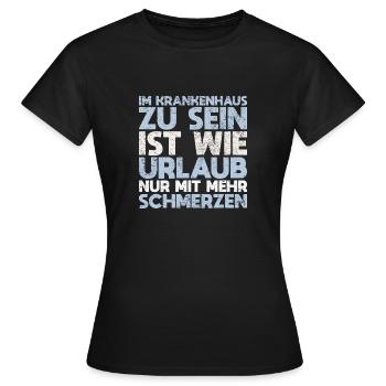 Im Krankenhaus Zu Sein Ist Wie Urlaub, Nur... - Frauen T-Shirt - Schwarz - Vorne - AI Model Female 172 dark (172cm)