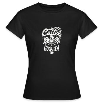 Kaffee ist immer eine gute Idee! - Frauen T-Shirt - Schwarz - Vorne - AI Model Female 172 dark (172cm)