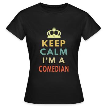 Keep Calm I m A Comedian - Women's T-Shirt - black - Front - AI Model Female 172 dark (172cm)