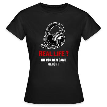 Gamer Spruch Real Life nie von dem Game gehört - Frauen T-Shirt - Schwarz - Vorne - AI Model Female 172 dark (172cm)