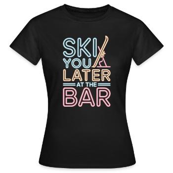 Ski You Later At The Bar Skifahren Apres Ski Bar - Frauen T-Shirt - Schwarz - Vorne - AI Model Female 172 dark (172cm)