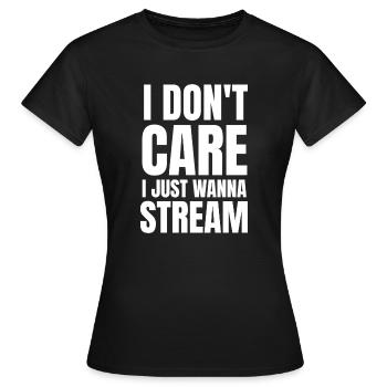 I don't Care i Just wanna Stream Streaming - Women's T-Shirt - black - Front - AI Model Female 172 dark (172cm)