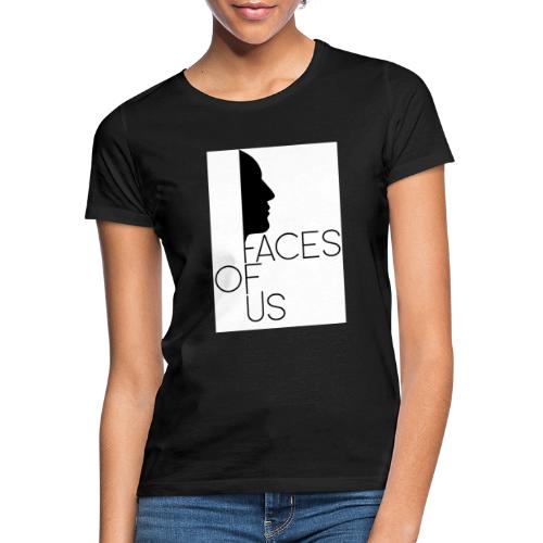Faces of Us - schwarz auf weiss - Frauen T-Shirt