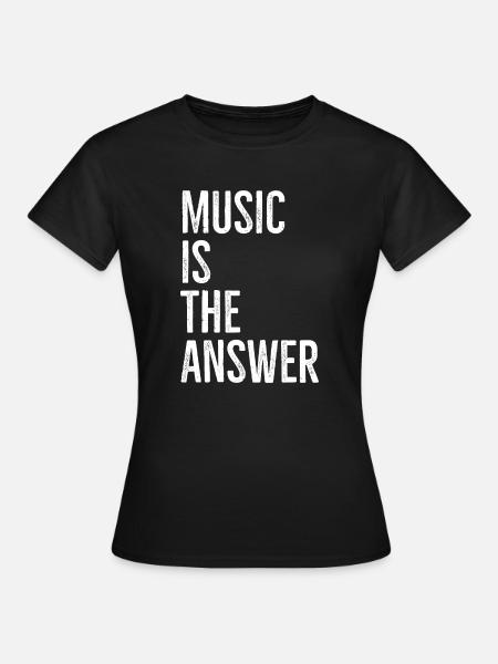 Musik ist die Antwort - Frauen T-Shirt - Schwarz