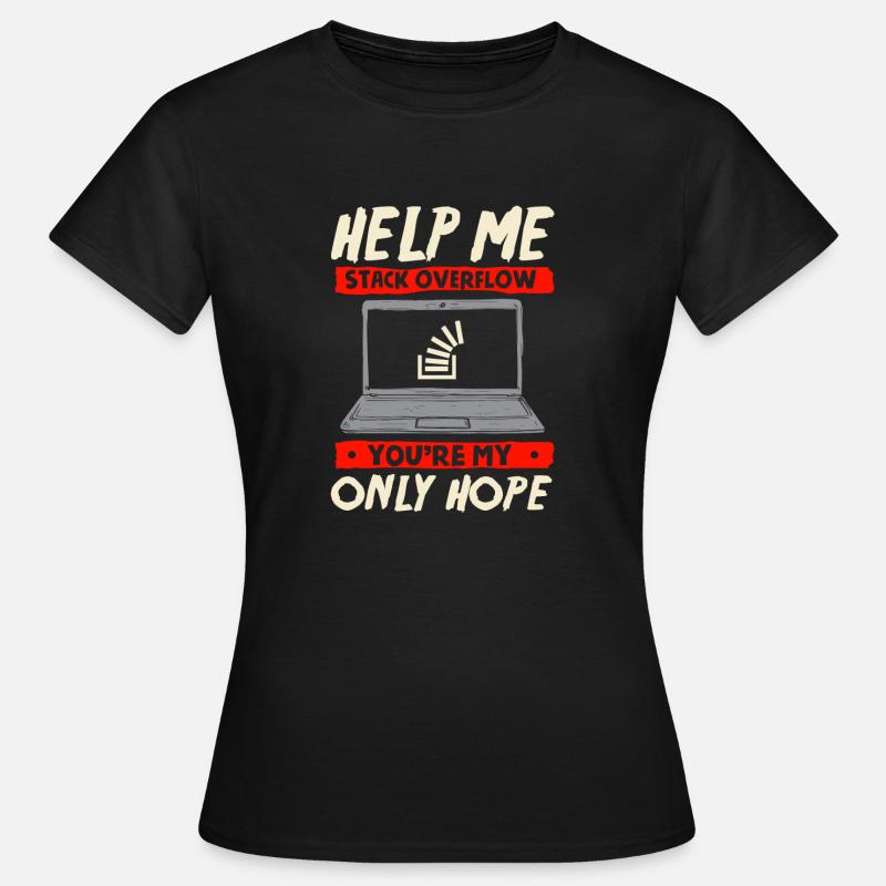 help me stack overflow you are my only hope - Women's T-Shirt - black