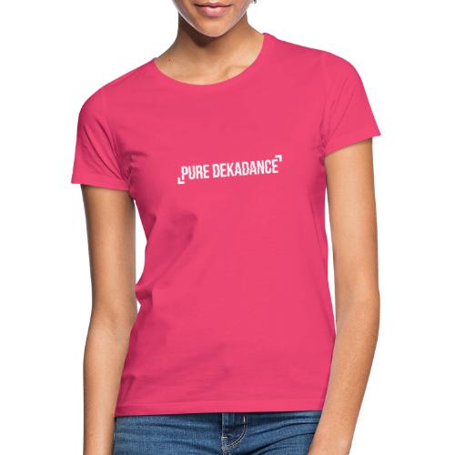 Die Pure Dekadance für Dich! - Frauen T-Shirt