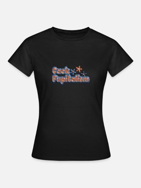 Cack Fupitalism - Frauen T-Shirt - Schwarz
