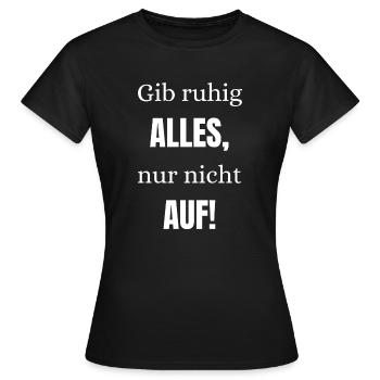 Gib ruhig alles nur nicht auf - Frauen T-Shirt - Schwarz - Vorne - AI Model Female 172 dark (172cm)