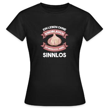 A life without garlic is possible, but pointless - Women's T-Shirt - black - Front - AI Model Female 172 dark (172cm)