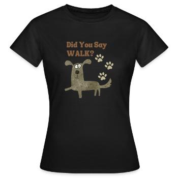 Did You Say WALK? - Women's T-Shirt - black - Front - AI Model Female 172 dark (172cm)