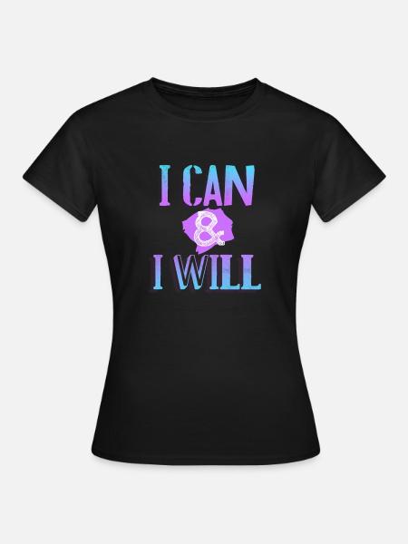 I Can & I Will - Frauen T-Shirt - Schwarz