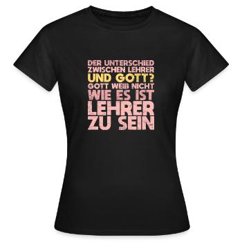 Der Unterschied Zwischen Lehrer Und Gott?... - Frauen T-Shirt - Schwarz - Vorne - AI Model Female 172 dark (172cm)